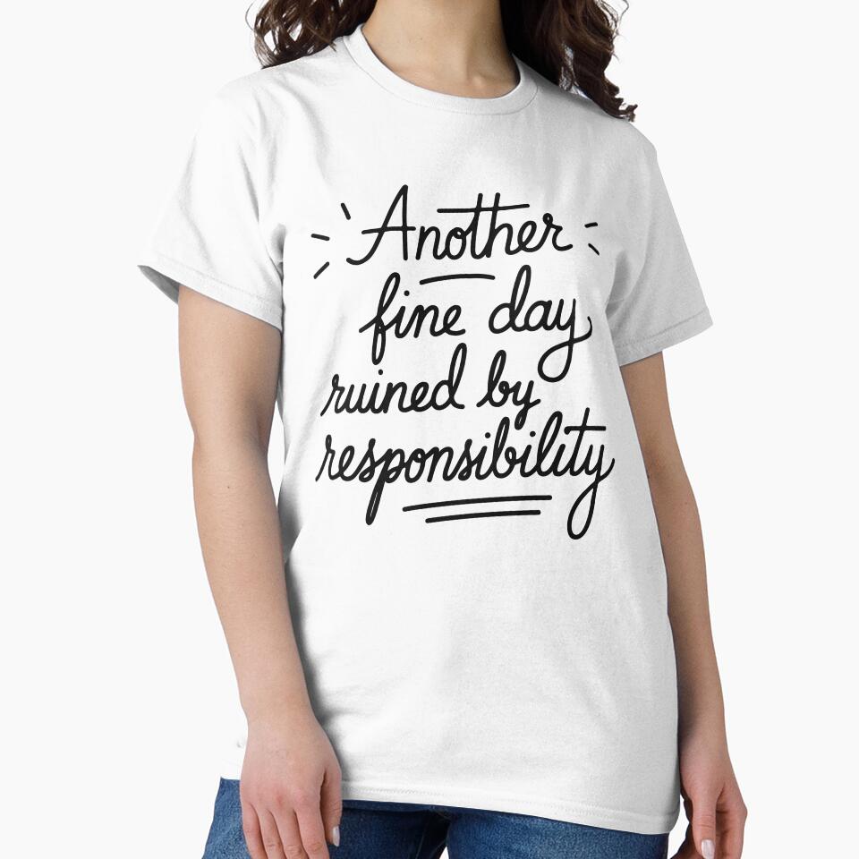Another Fine Day Ruined by Responsibility Women Funny by Dayman-Art Unisex , , , Long Sleeve Tee