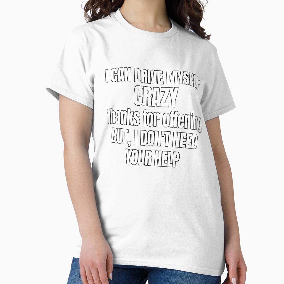 Funny Sarcastic Saying I Can Drive Myself Crazy by fantasticdesign Unisex , , , Long Sleeve Tee