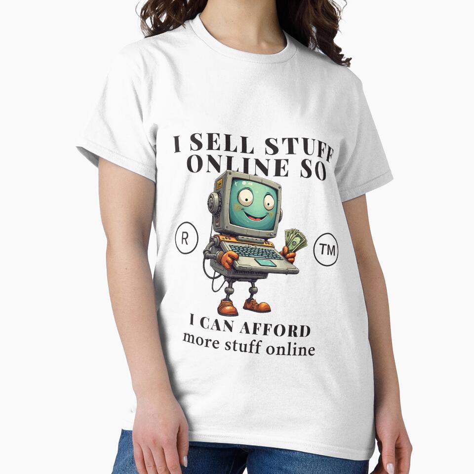 I sell stuff online so, I can afford more stuff online by Peerless-Prime