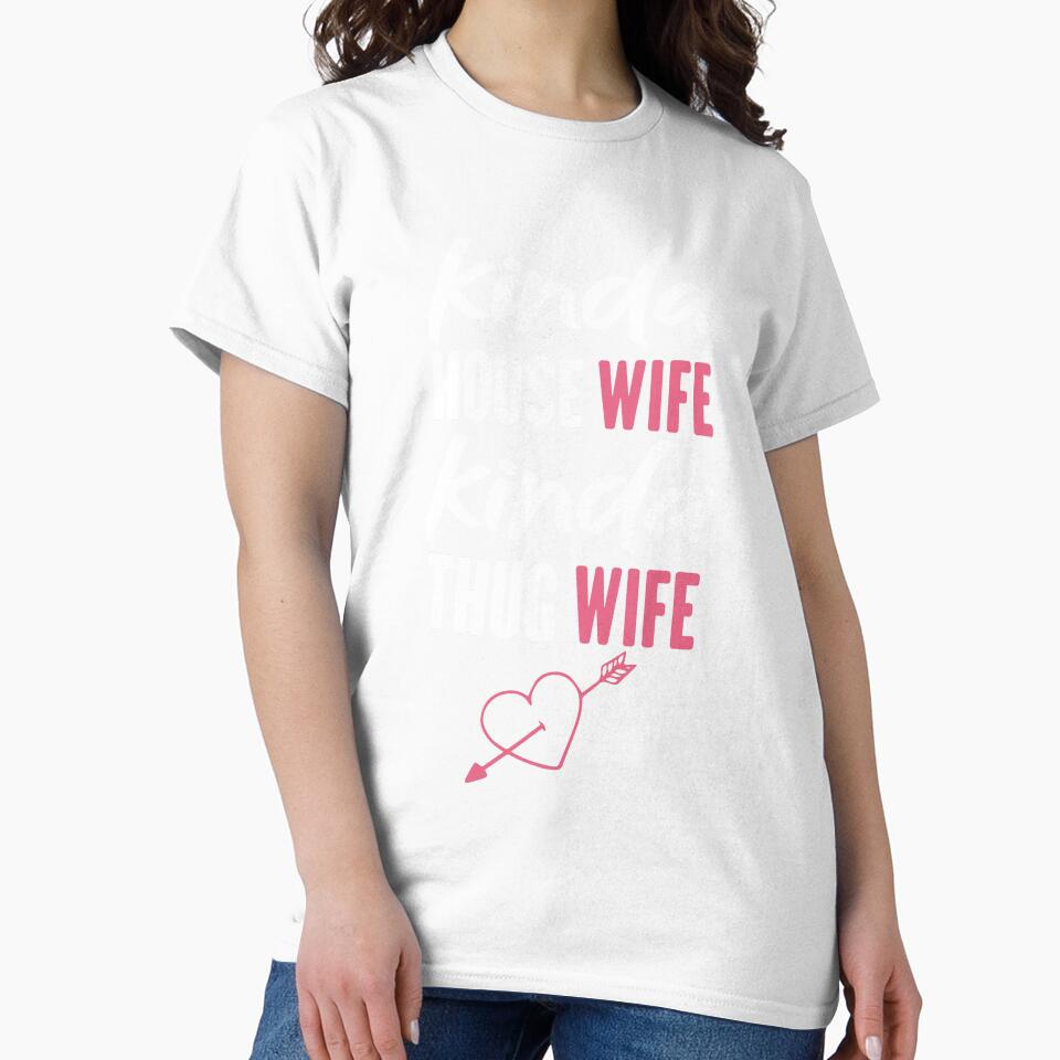 kinda house wife kinda thug wif , T-shirt for women , gift for wife by jake aff47