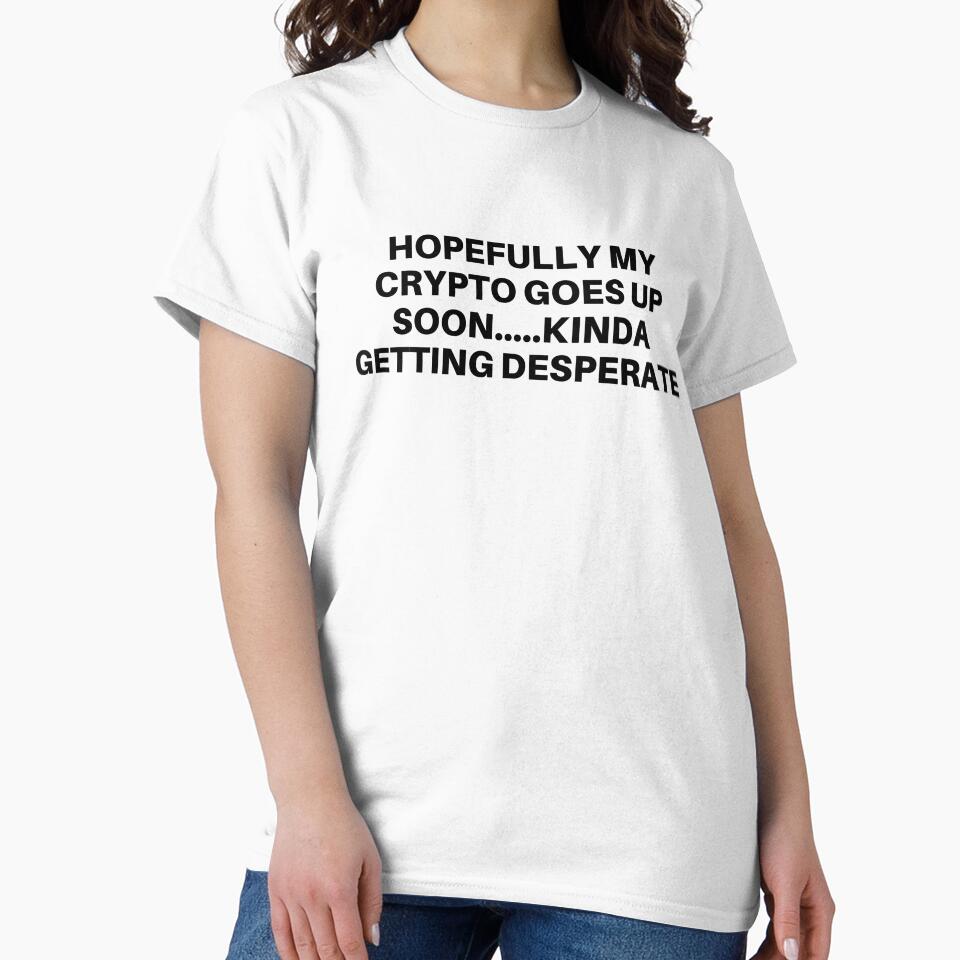 Hopefully my Crypto Goes Up Soon...Kinda Getting Desperate by mkzmerch