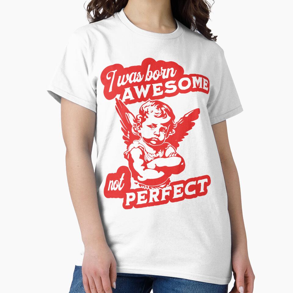 I Was Born Awesome Not Perfect by OurGirlGertie