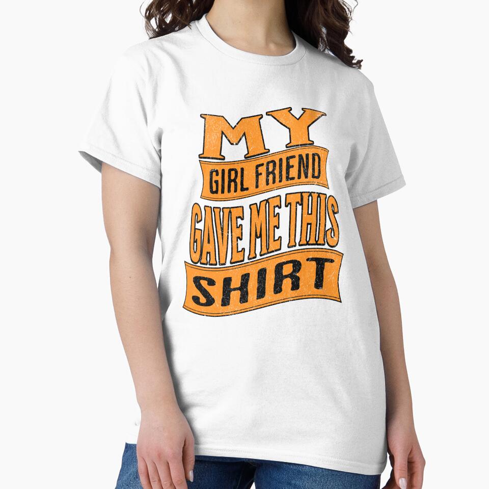 My girl friend gave me this _ My girl friend gave me this shirt. by CeliaZnx