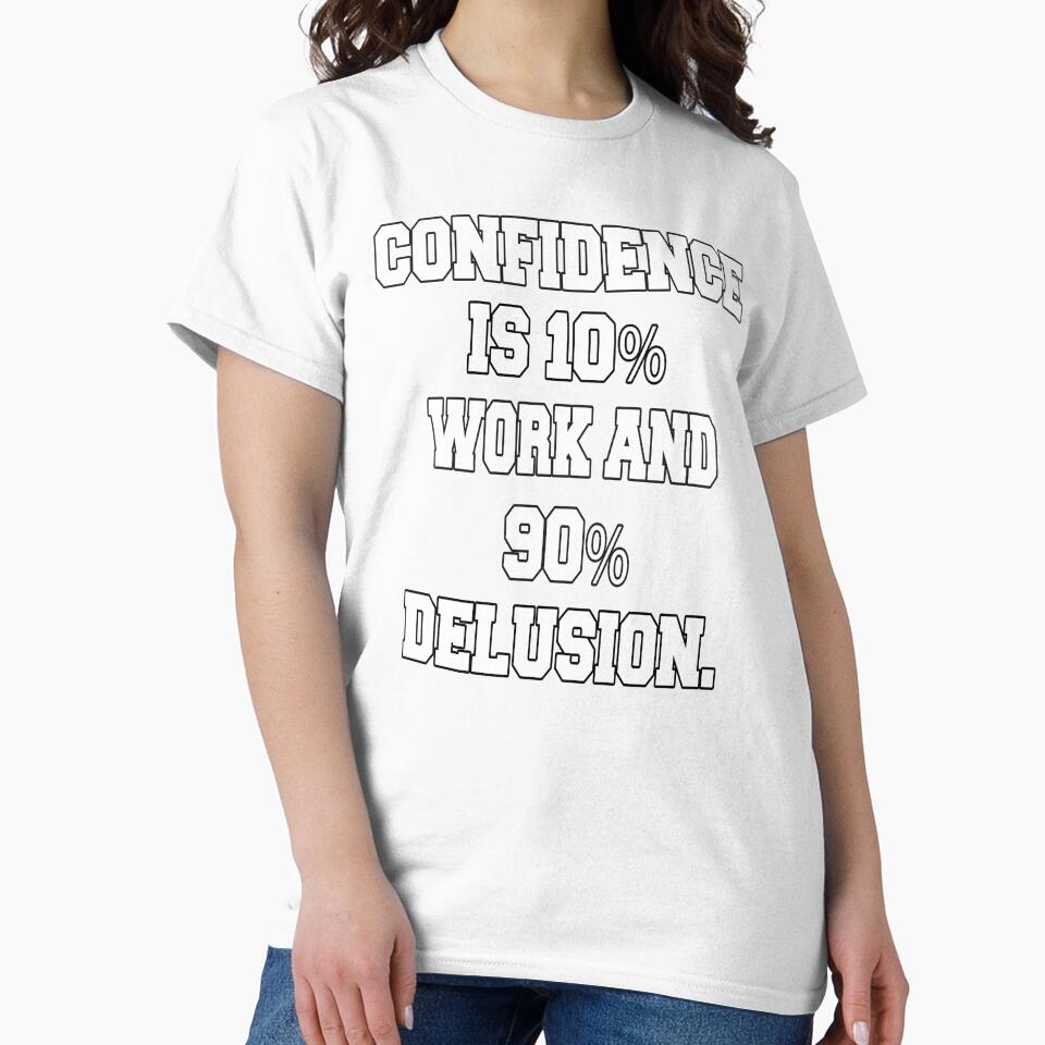 Funny Sarcastic Humor Confidence Is 10% Work And 90% Delusion by fantasticdesign Unisex , , , Long Sleeve Tee