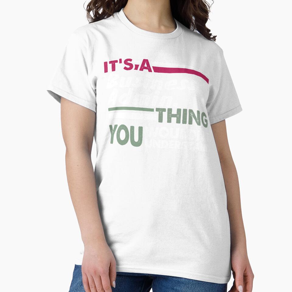 It's a Business Administration Thing You Wouldn't Understand by PrintBrint