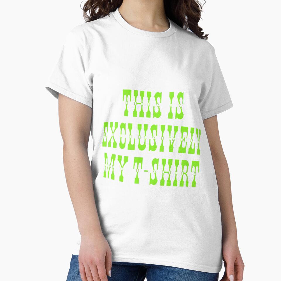 This is exclusively my t-shirt by horvath019