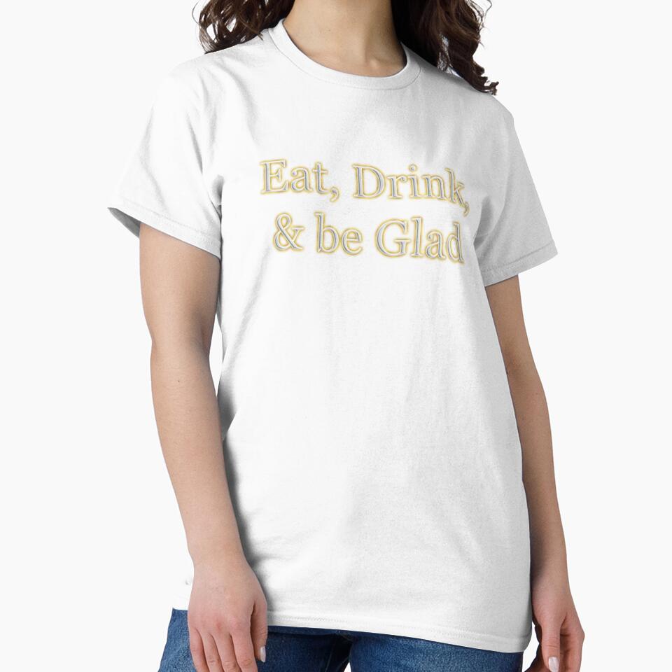 Eat Drink and Be Glad (White Angelic halo Text) by Swabcraft