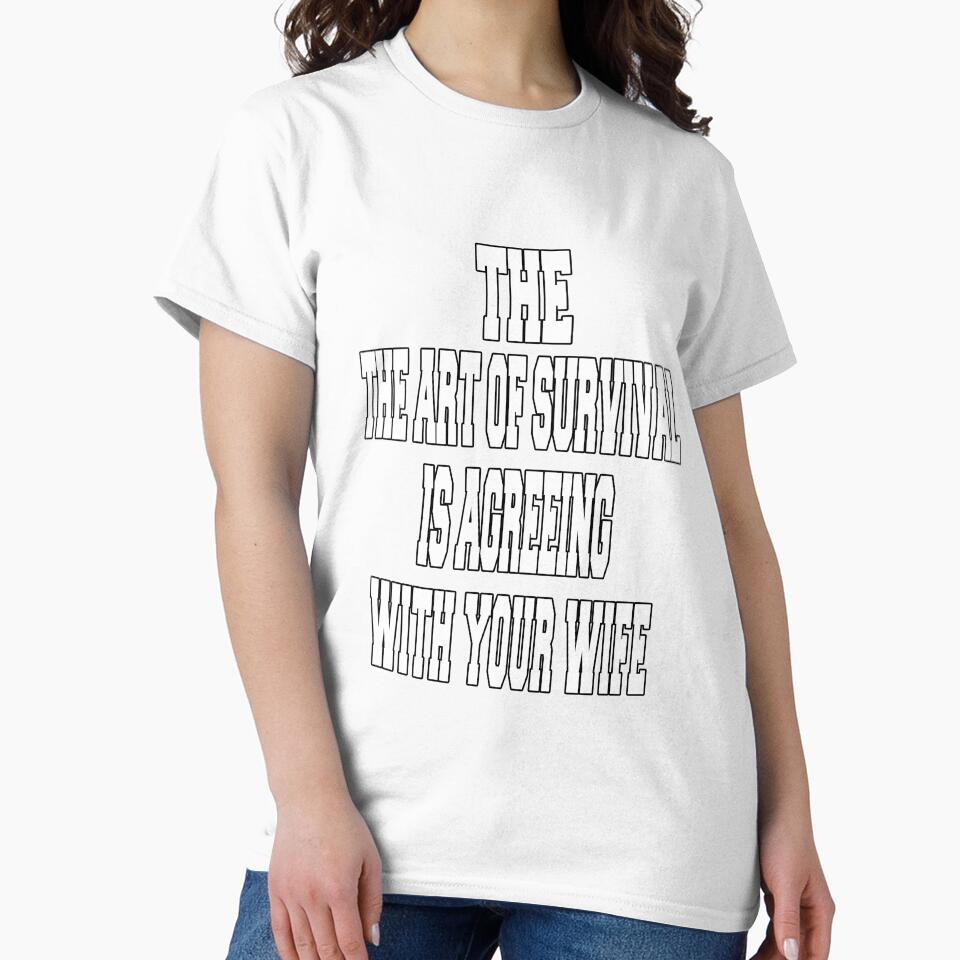 Funny Sarcastic Humor The Art Of Survival Is Agreeing With Your Wife by fantasticdesign Unisex , , , Long Sleeve Tee