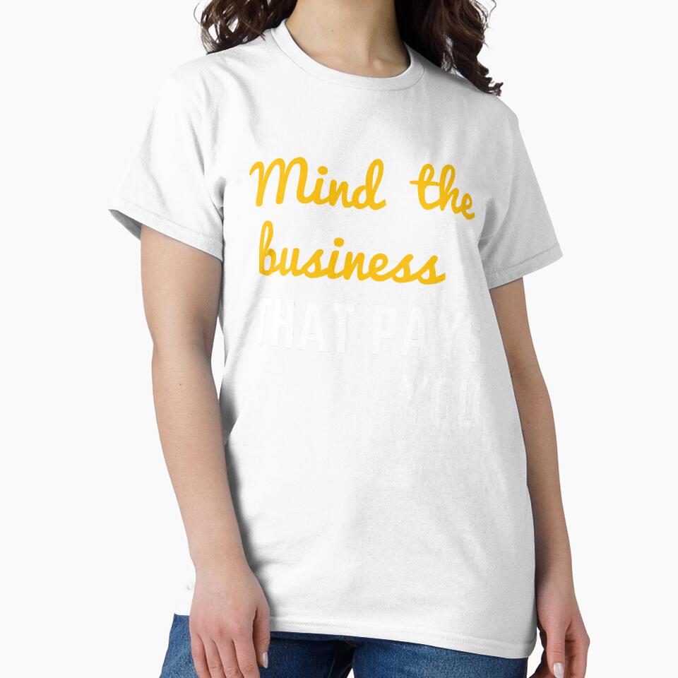Mind The Business That Pays You by WholesumArt