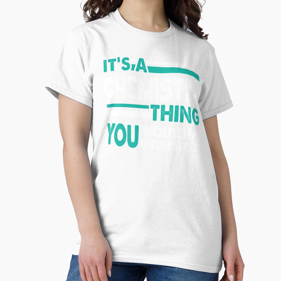 It's a Chemistry Thing You Wouldn't Understand by PrintBrint