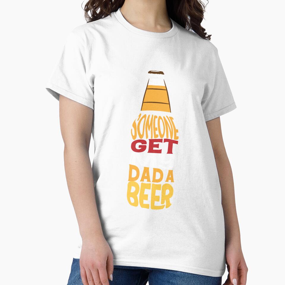 Someone Get My Dad A Beer by GraphicSphere