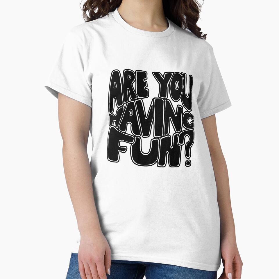 Are You Having Fun? by LGs-Custom-Ts