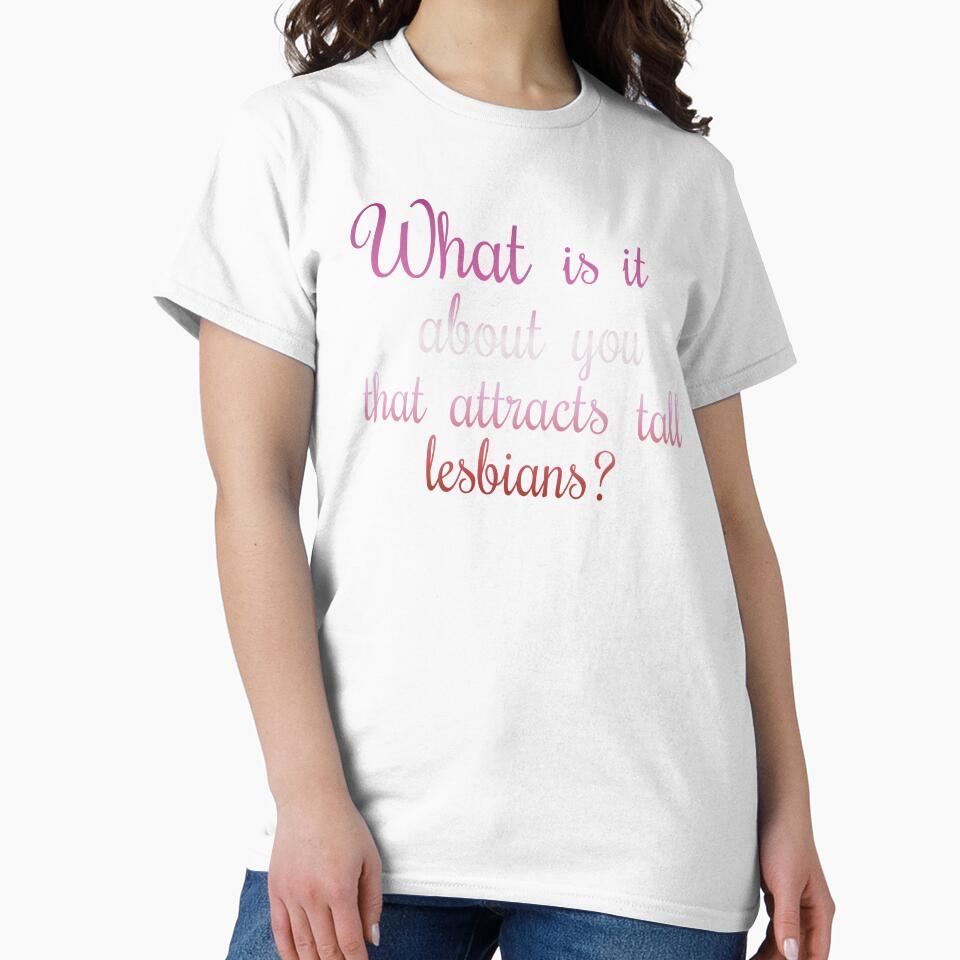 "What is it about you that attracts tall lesbians?" Quote by sinsvirtues