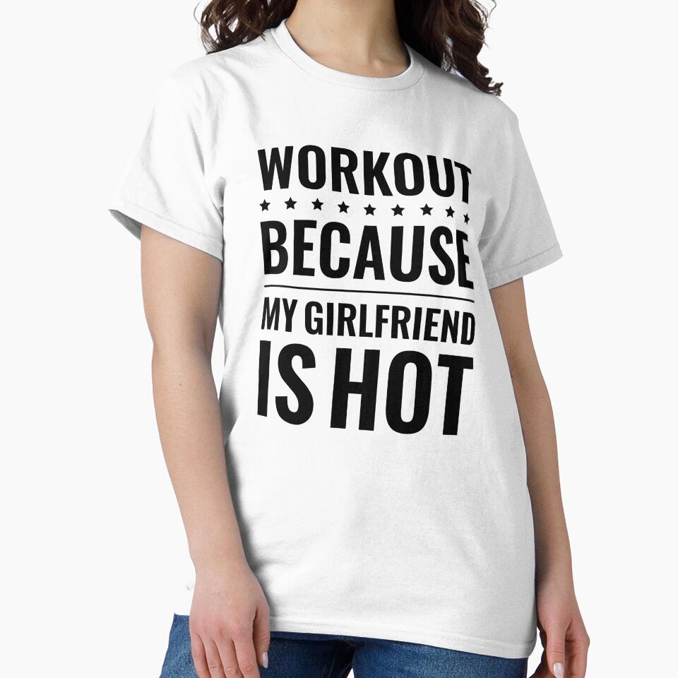 Workout Because My Girlfriend Is Hot, Funny Gym Boyfriend by Singhe Design