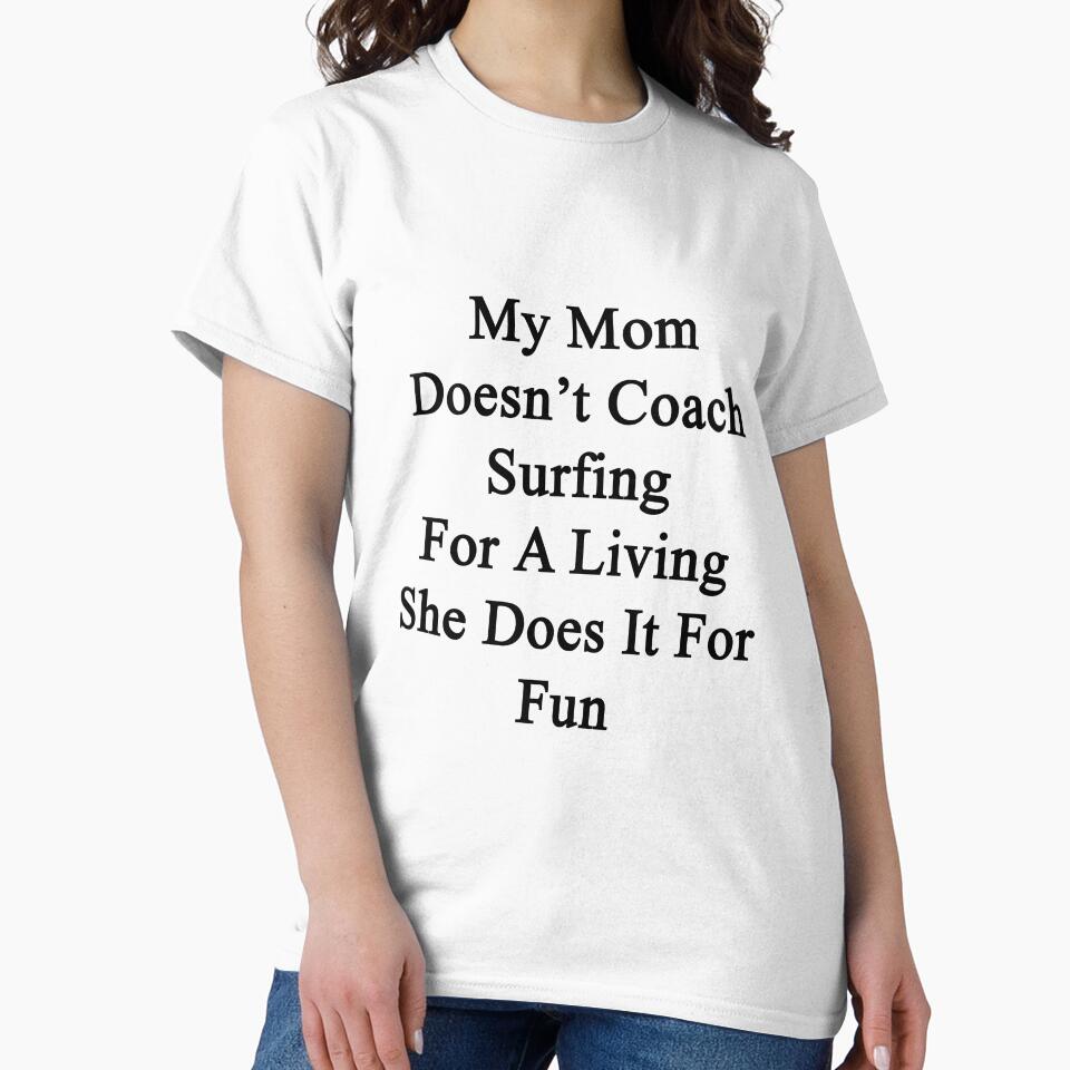 My Mom Doesn't Coach Surfing For A Living She Does It For Fun by supernova23 Unisex , , , Long Sleeve Tee