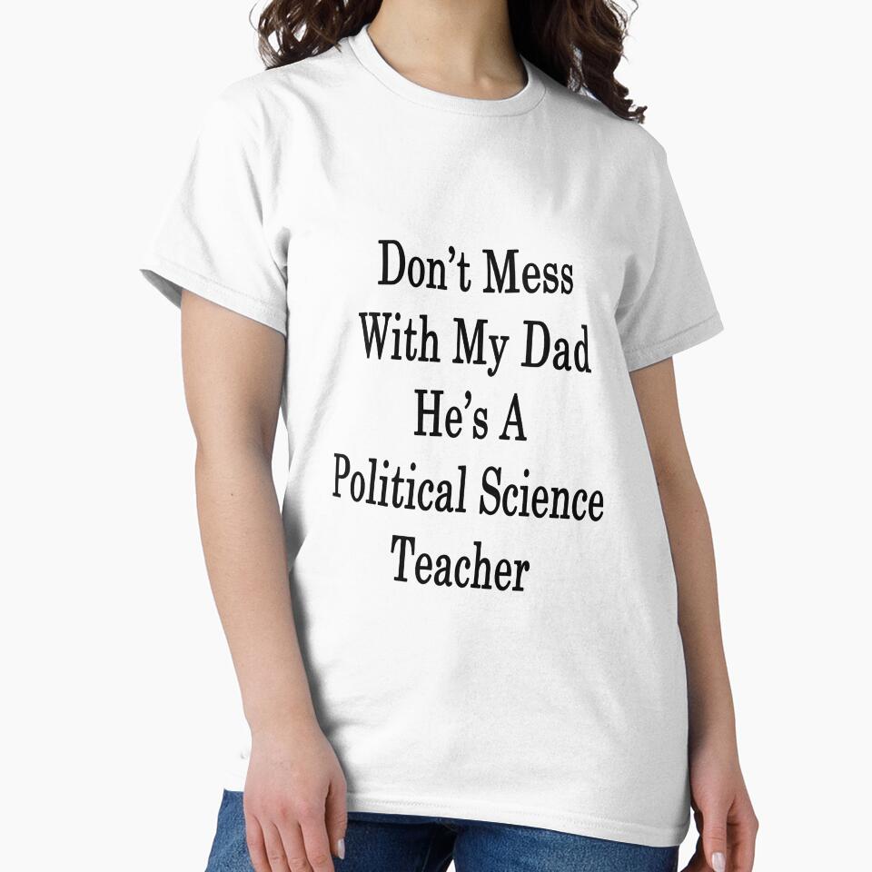 Don't Mess With My Dad He's A Political Science Teacher by supernova23