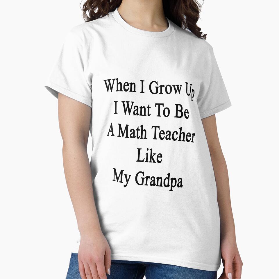 When I Grow Up I Want To Be A Math Teacher Like My Grandpa by supernova23