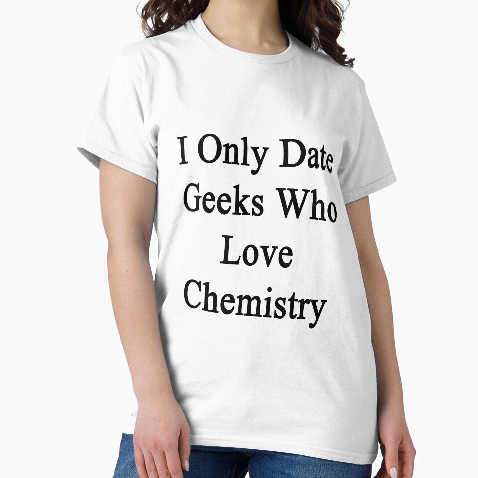 I Only Date Geeks Who Love Chemistry by supernova23