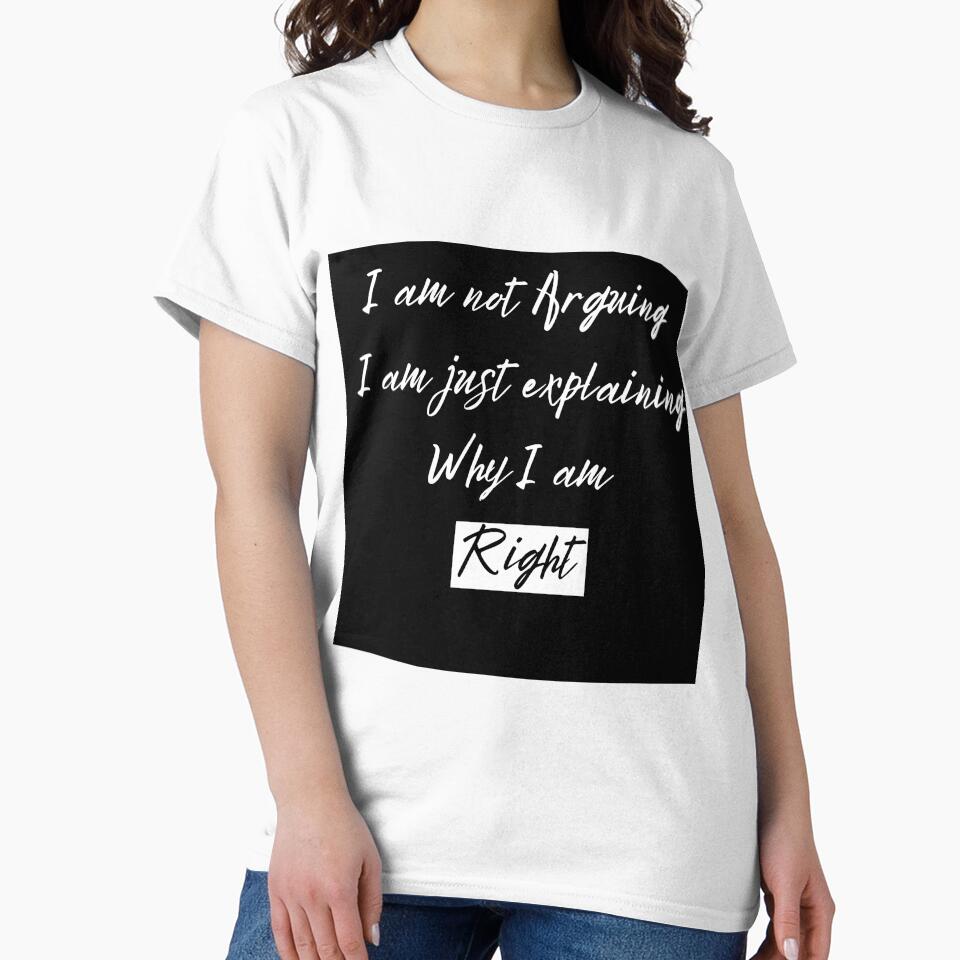 I am not Arguing I am Just Explaining Why I am Right by Adorable Designs