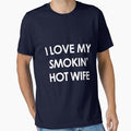 I Love My Smokin Hot Wife by Green ★★★★★
