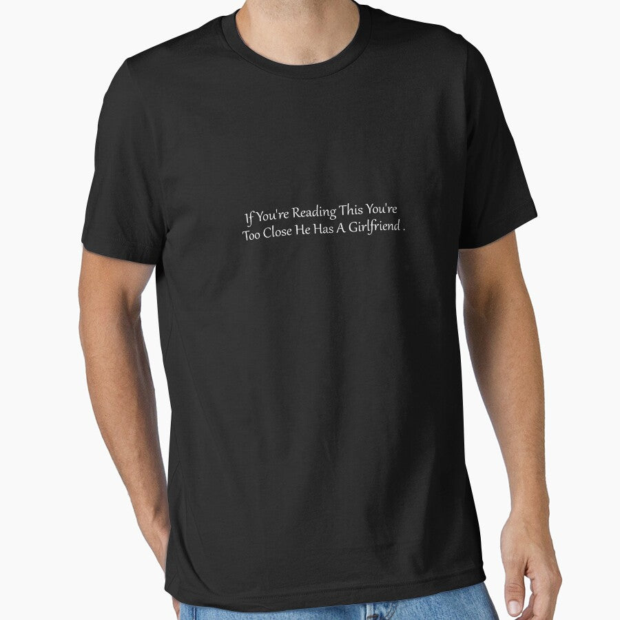 funny gift for boyfriend If You're Reading This You're Too Close He Has A Girlfriend by Print&Perfection  ⭐⭐⭐⭐⭐