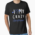 I Love My Crazy Girlfriend T-Shirt Essential T-Shirt by amchtakkosa1