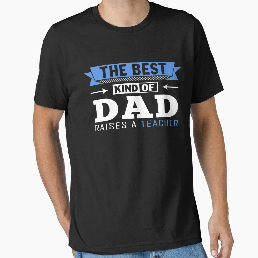 The Best Kind Of Dad Raises A Teacher T-Shirt by Leevinstee