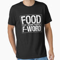 Food Is My Second F Word T-shirt by 3familyllc