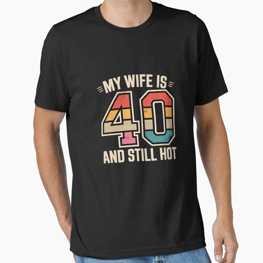 My Wife is 40 and Still Hot 40th Birthday Wife by JaskconLIfe23