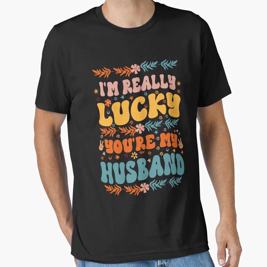 I'm Really Lucky That You're My Husband Cool Groovy Style Gift For Husband by YAHIA-14