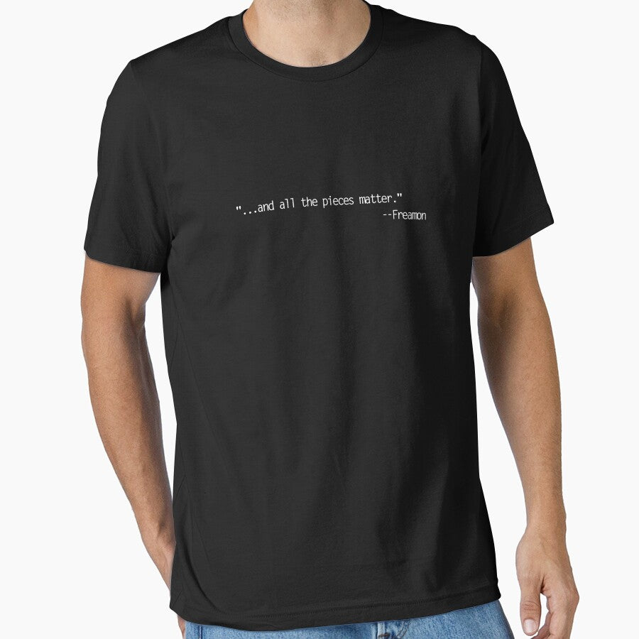 "All the pieces matter." -- Lestor Freaman - The Wire opening episode quote by Bobby Shaftoe
