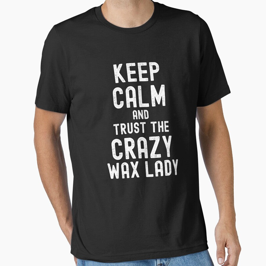 Keep Calm And Trust The Crazy Wax Lady by SharpThreadZ