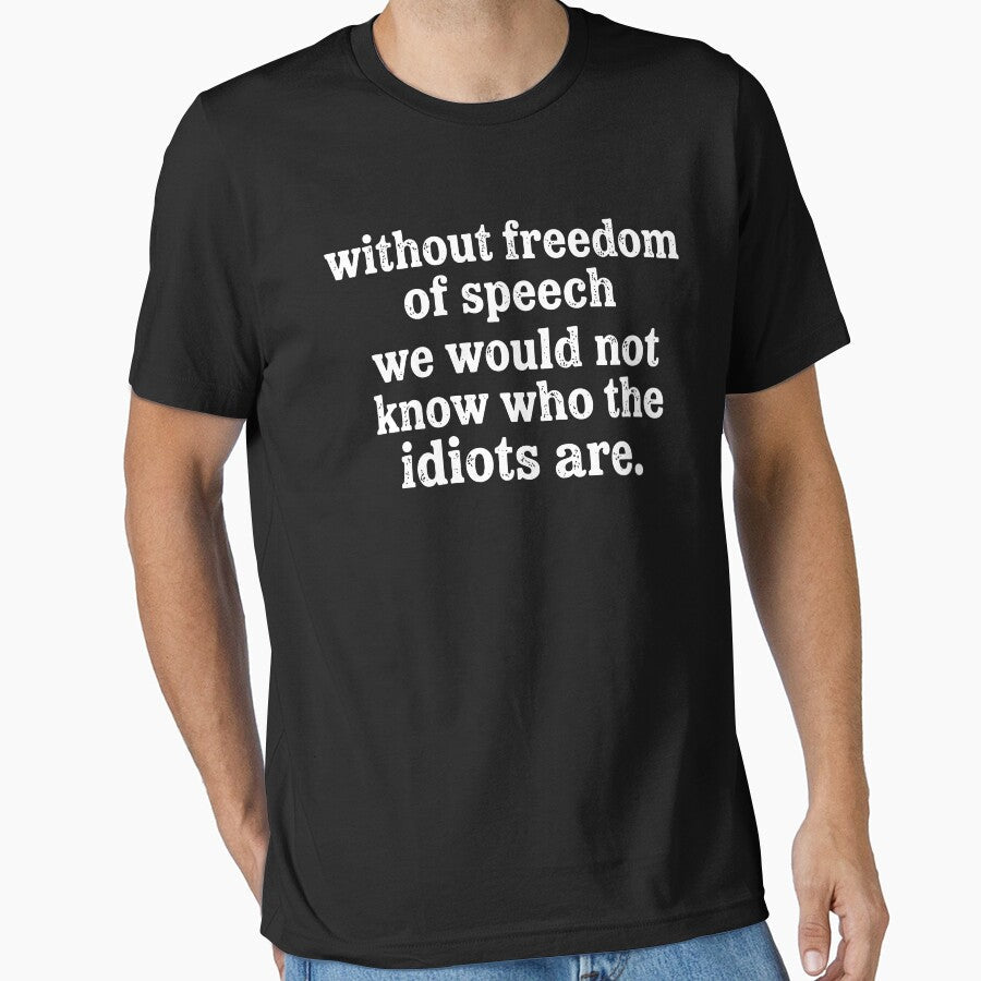 Without Freedom Of Speech We Would Not Know Who The Idiots Are by Chromarist Unisex , , , Long Sleeve Tee