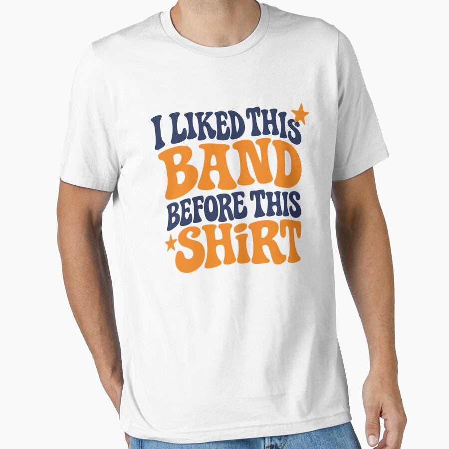 I Liked This Band Before This Shirt Funny Festival Rave Indie Music Meme Design by Tattee