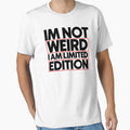 Im not weird i am limited edition by Bigilyy