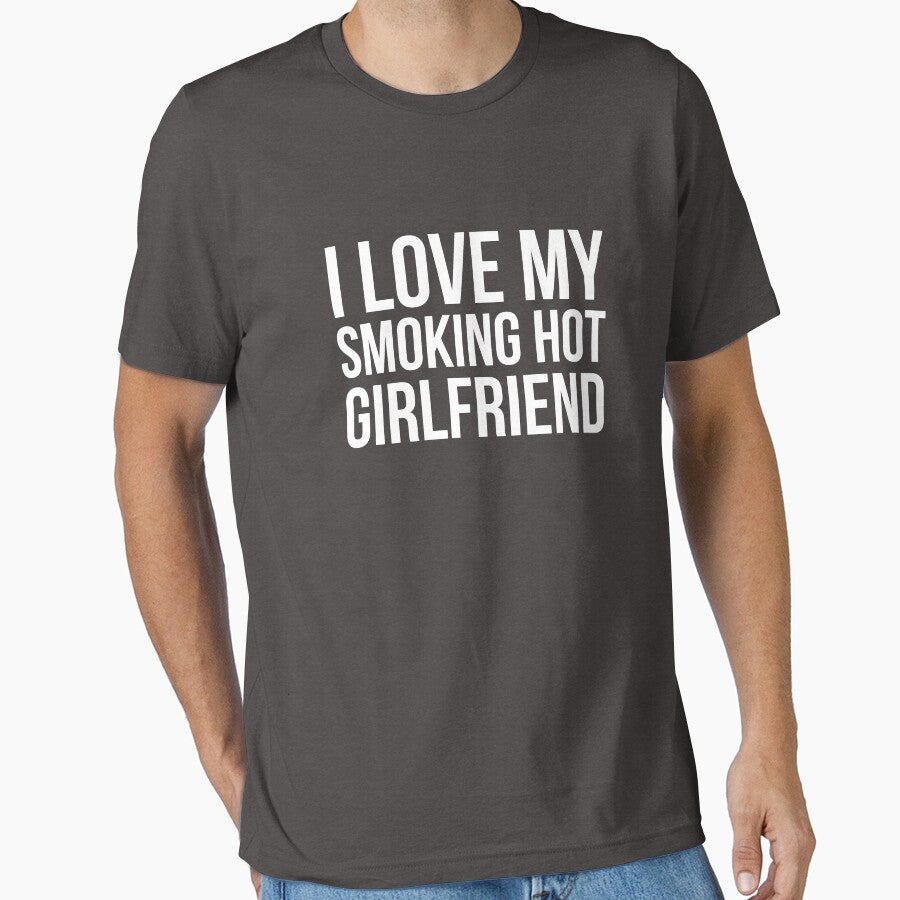 I Love My Smoking Hot Girlfriend by AurlexTees