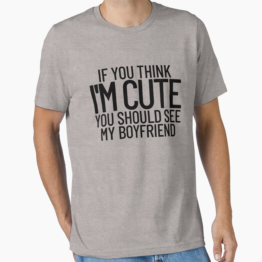 If You Think I'm Cute You Should See My Boyfriend Gear by DynamicDesign