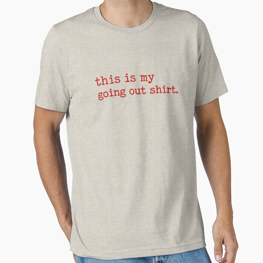 This Is My Going Out Shirt– Funny Nightlife Humor Quote Casual T-Shirt by jpm70