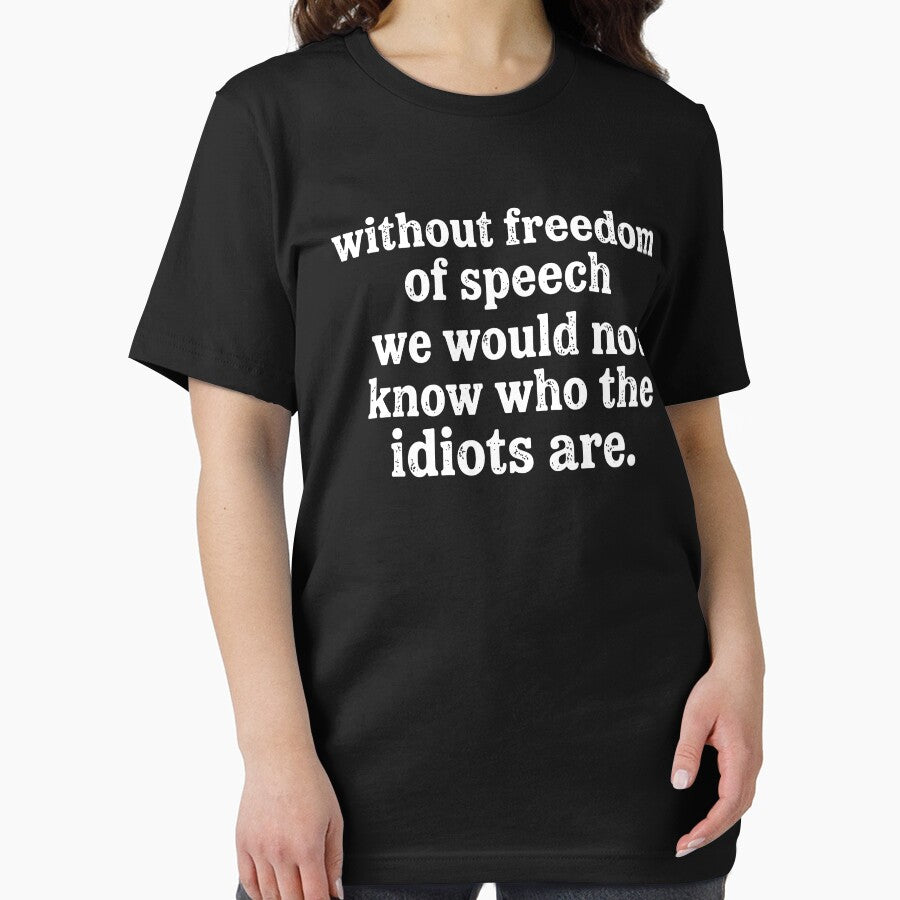 Without Freedom Of Speech We Would Not Know Who The Idiots Are by Chromarist Unisex , , , Long Sleeve Tee