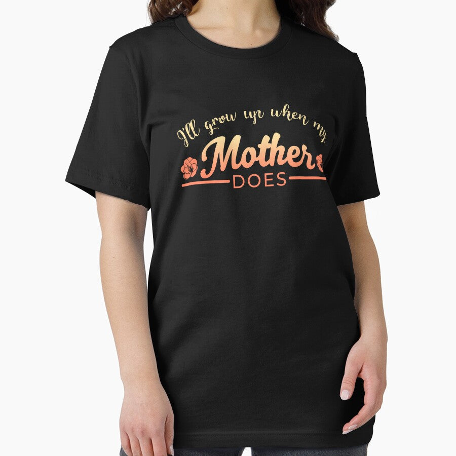 Ill grow up when my mother does by Gold Wings Tees