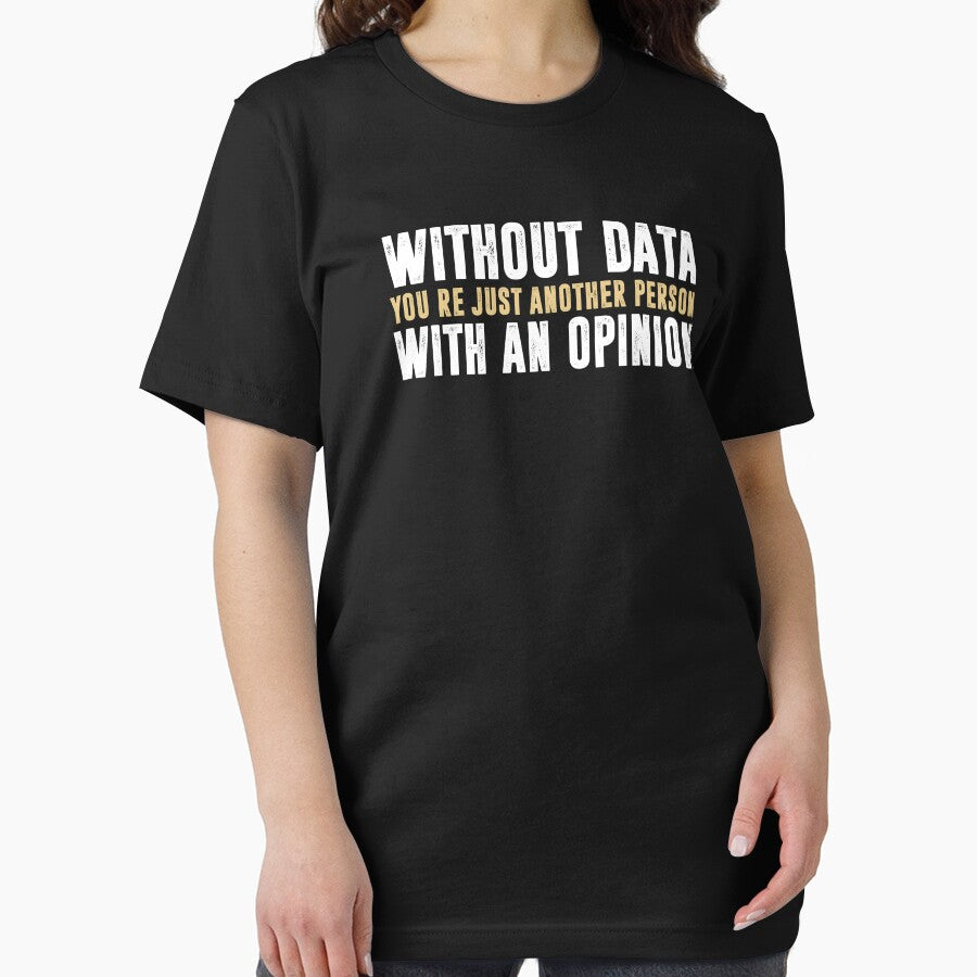 Without Data, You're Just Another Person With An Opinion - Science Funny Saying by ruinzahelva