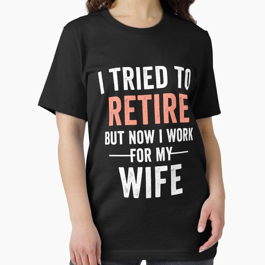 I Tried To Retire But Now I Work For My Wife Retirement Mens by dianoo