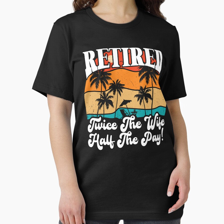 Funny Retired Retirement Retire Twice The Wife Half The Pay by Shirt Happenz