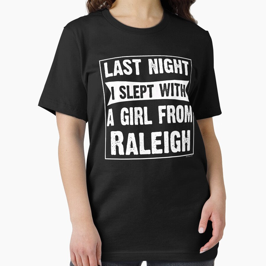 Last Night I Slept With Girl From Raleigh. Funny Gift by CoolApparelShop