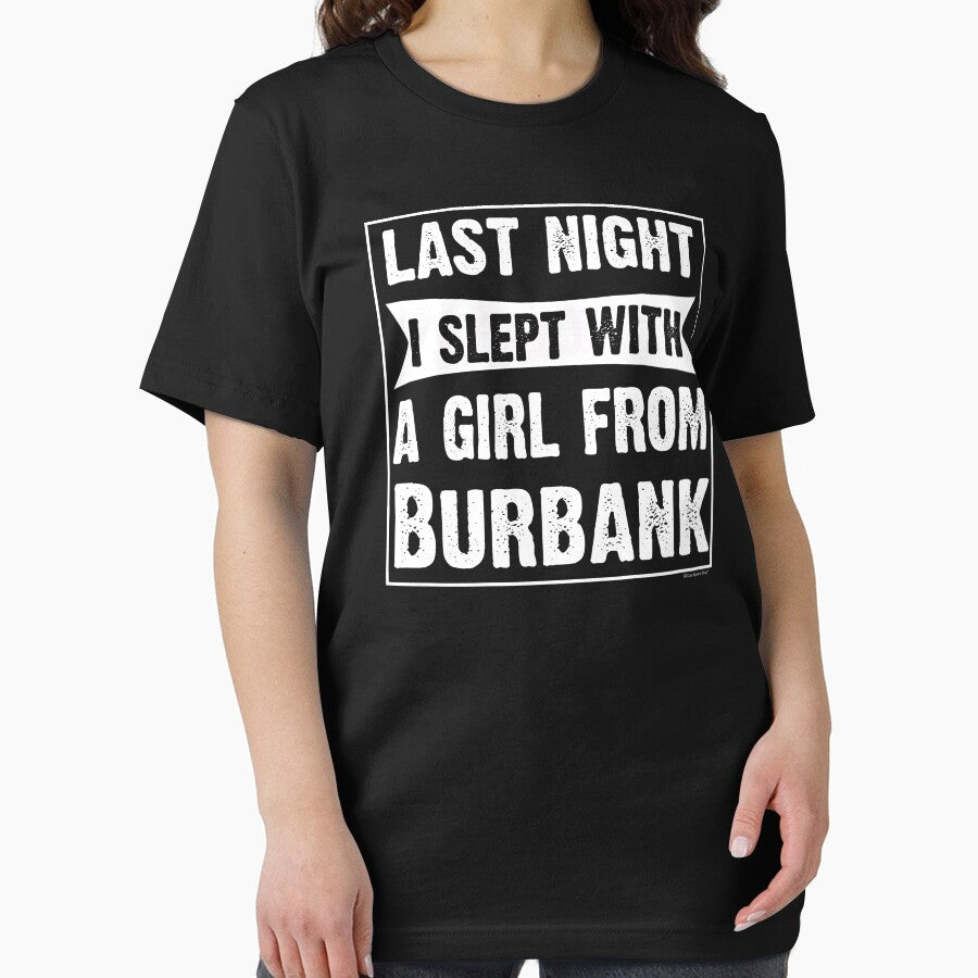Last Night I Slept With Girl From Burbank. Funny Gift by CoolApparelShop