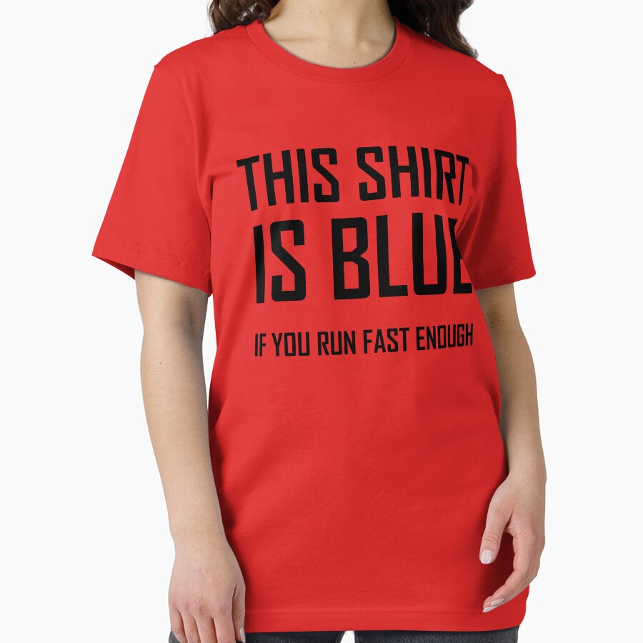 This Shirt Is Blue, If you Run Fast Enough- Funny Physics Joke by the-elements