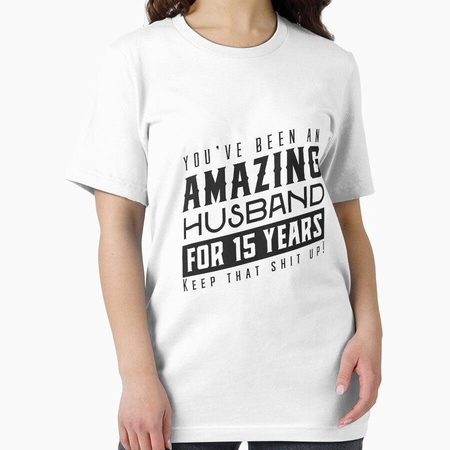 You’ve Been An Amazing Husband for 15 Years Keep That Shit Up - Wedding Anniversary Shirt, Funny Anniversary Gift For Husband by Orange Pieces