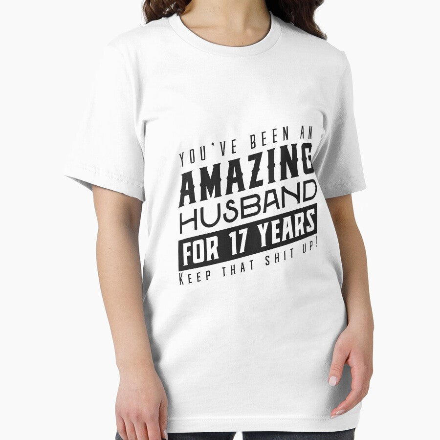 You’ve Been An Amazing Husband for 17 Years Keep That Shit Up - Wedding Anniversary Shirt, Funny Anniversary Gift For Husband by Orange Pieces