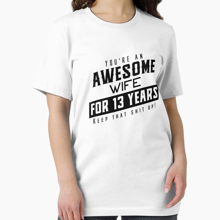 You're An Awesome Wife for 13 Years Keep That Shit Up - Wedding Anniversary Shirt, Funny Anniversary Gift For Wife, Anniversary Shirt For Wife by Orange Pieces