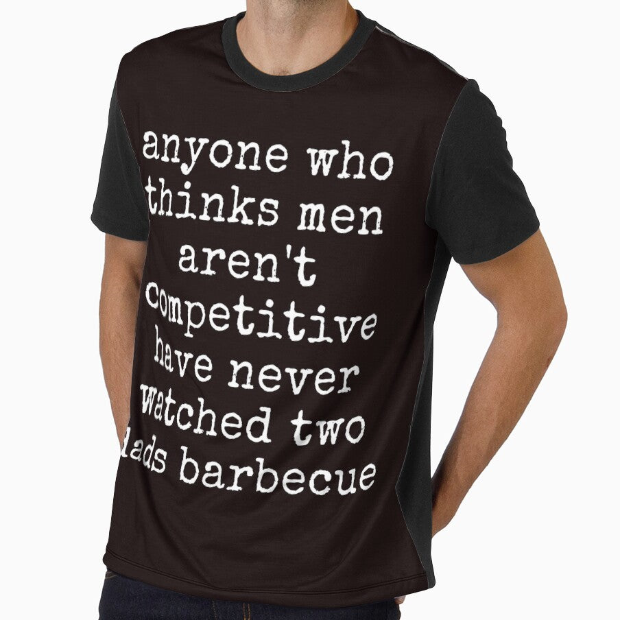 Anyone Who Thinks Men Aren't Competitive Has Never Seen Two Dads BBQ Funny Sarcastic Tee Shirt by ShanezShertz